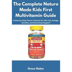 (영문도서)The Complete Nature Made Kids First Multivitamin Guide: A Step-by-Step Parent's... Paperback, Independently Published, English, 9798270054809