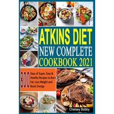 Atkins Diet New Complete Cookbook 2021: 800 Days of Super Easy & Healthy Recipes to Burn Fat Loss ... Paperback, Independently Published