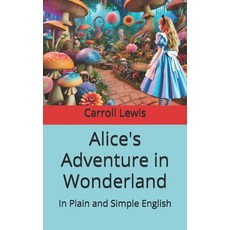(영문도서) Alice's Adventure in Wonderland: In Plain and Simple English Paperback, Independently Published, 9798300902209