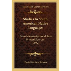 (영문도서)Studies In South American Native Languages: From Manuscripts And Rare Printed So... Paperback, English, 9781165754984, Kessinger Publishing