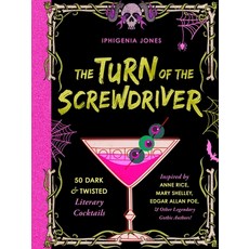 (영문도서) The Turn of the Screwdriver: 50 Dark and Twisted Literary Cocktails Inspired by Anne Rice Ma... Hardcover, Ulysses Press, English, 9781646046812