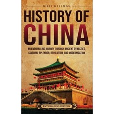 (영문도서)History of China: An Enthralling Journey Through Ancient Dynasties Cultural Spl... Hardcover, Billy Wellman, English, 9798887656649