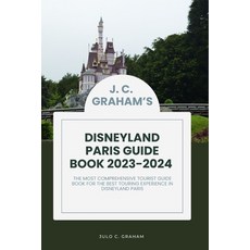 (영문도서) J. C. Graham's Disneyland Paris Guide Book 2023-2024: The Most Comprehensive Tourist Guide fo... Paperback, Independently Published, English, 9798857547052