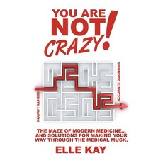 (영문도서)You are Not Crazy!: The Maze of Modern Medicine... And Solutions for Making Your... Paperback, iUniverse, English, 9781663267016