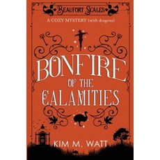 (영문도서) Bonfire of the Calamities - a Cozy Mystery (with Dragons): Tea cake and rogue wildlife in t... Paperback, Kim Watt, English, 9781738585496
