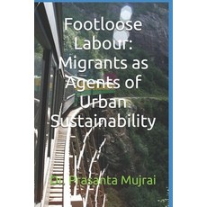 (영문도서)Footloose Labour: Migrants as Agents of Urban Sustainability Paperback, Independently Published, English, 9798299317091