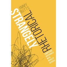 (영문도서) Strangely Rhetorical: Composing Differently with Novelty Devices Paperback, Utah State University Press, English, 9781646422814
