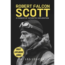 (영문도서) Robert Falcon Scott: A Pioneer of Antarctic Exploration Paperback, Independently Published, English, 9798329656176