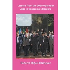 (영문도서) Lessons from the 2020 Operation Alba in Venezuela's Borders Paperback, Roberto Miguel Rodriguez, English, 9798223681007