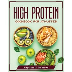 (영문도서) High Protein Cookbook for Athletes Paperback, Angelina G. Robeson
