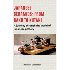 (영문도서) Japanese ceramics: From Raku to Kutani: A journey through the world of Japanese... Hardcover, Tredition Gmbh, English, 9783384490018