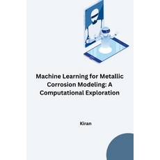 (영문도서) Machine Learning for Metallic Corrosion Modeling: A Computational Exploration Paperback, Tredition Gmbh, English, 9783384280343