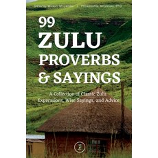 (영문도서) 99 Zulu Proverbs and Sayings: A Collection of Classic Zulu Expressions Wise Sayings and Advice Paperback, Zulunomics, English, 9781736525265