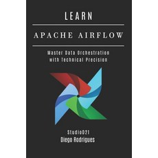 (영문도서)Learn Apache Airflow: Master Data Orchestration with Technical Precision Paperback, Independently Published, English, 9798282163728