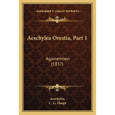(영문도서)Aeschylea Orestia Part 1: Agamemnon (1837) Paperback, Kessinger Publishing, English, 9781164560821