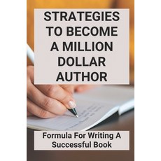 (영문도서) Strategies To Become A Million Dollar Author: Formula For Writing A Successful Book: Writing ... Paperback, Independently Published, English, 9798506059196