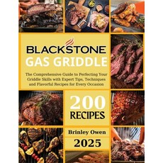 (영문도서) Blackstone Gas Griddle +200 recipes: The Comprehensive Guide to Perfecting Your... Paperback, Independently Published, English, 9798302461490