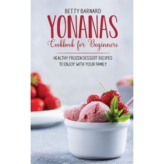 Yonanas Cookbook for Beginners: Healthy Frozen Dessert Recipes to Enjoy with Your Family Hardcover, Monticello Solutions Ltd, English, 9781801651479