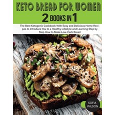 (영문도서) Keto Bread for Women: The Best Ketogenic Cookbook With Easy and Delicious Home Recipes to Int... Paperback, Sofia Wilson, English, 9781803062532