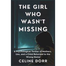 (영문도서)The Girl Who Wasn't Missing: A Psychological Thriller of Mothers Lies and a Ch... Paperback, Independently Published, English, 9798298603560