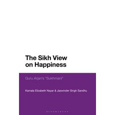 The Sikh View on Happiness: Guru Arjan's Sukhmani Hardcover, Bloomsbury Academic