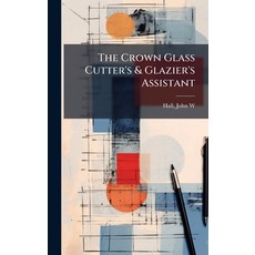 (英文圖書)The Crown Glass Cutter's & Glazier's Assistant 精裝版, Hutson Street Press, 英文