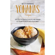 Yonanas Recipes: Healthy Frozen Fruit Recipes and Banana Ice Cream to Enjoy with Your Family Hardcover, Monticello Solutions Ltd