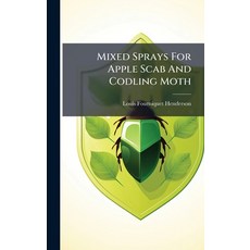 (영문도서)Mixed Sprays For Apple Scab And Codling Moth Hardcover, Hutson Street Press, English, 9781024648294