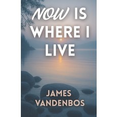 (영문도서)Now Is Where I Live: A Journey to Peace Freedom and the Present Moment Paperback, Independently Published, English, 9798293692989