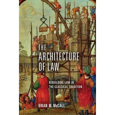 (영문도서)The Architecture of Law: Rebuilding Law in the Classical Tradition Paperback, University of Notre Dame Press, English, 9780268103347 University of Notre Dame Press, English, 9780268103347