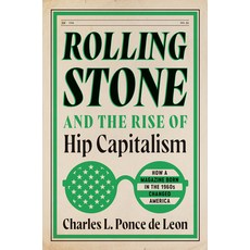 (영문도서)Rolling Stone and the Rise of Hip Capitalism: How a Magazine Born in the 1960s C... Hardcover, University of North Carolin..., English, 9781469694399
