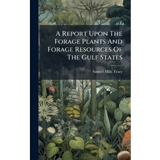 (영문도서)A Report Upon The Forage Plants And Forage Resources Of The Gulf States Hardcover, Hutson Street Press, English, 9781024681857