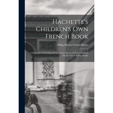 (영문도서) Hachette's Children's Own French Book: A Selection of Amusing and Instructive Stories in Pros... Paperback, Legare Street Press, English, 9781016683418