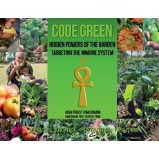 Code Green: Hidden Powers of the Garden Targeting the Immune System Paperback, Kwatamani Holistic Institute, English, 9780979262654