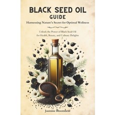 (영문도서) Black Seed Oil Guide: Harnessing Nature's Secret for Optimal Wellness: Unlock the Power of Bl... Paperback, Independently Published, English, 9798879474244