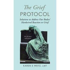 (영문도서)The Grief Protocol: Solutions to Address Our Bodies' Hardwired Reaction to Grief Hardcover, Balboa Press, English, 9798765264546