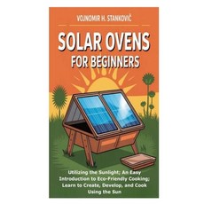 (영문도서)Solar Ovens for Beginners: Utilizing the Sunlight; An Easy Introduction to Eco-F... Paperback, Independently Published, English, 9798269184784