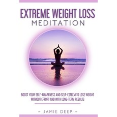 Extreme Weight Loss Meditation: Boost Your Self-Awareness and Self-Esteem to Lose Weight Without Eff... Paperback, 966 Ltd, English, 9781801110051