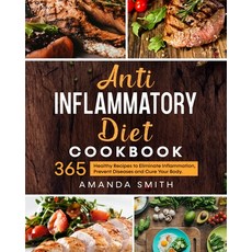 Anti Inflammatory Diet Cookbook: 365 Healthy Recipes to Eliminate Inflammation Prevent Diseases and... Paperback, Independently Published