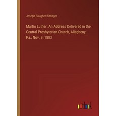 (영문도서) Martin Luther: An Address Delivered in the Central Presbyterian Church Allegheny Pa. Nov. ... Paperback, Outlook Verlag, English, 9783385326354