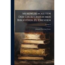 (영문도서)Merkwurdigkeiten Der Churfurstlichen Bibliothek Zu Dresden; Volume 3 Paperback, Nabu Press, English, 9781273063268