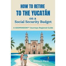(영문도서)How to Retire to the Yucatán on a Social Security Budget: A GeoPension(TM) Journ... Paperback, Independently Published, English, 9798195570279 Independently Published, English, 9798195570279