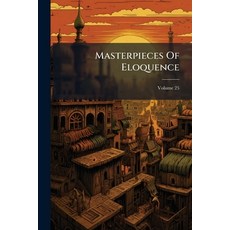 (영문도서)Masterpieces Of Eloquence: Famous Orations Of Great World Leaders From Early Gre... Paperback, Nabu Press, English, 9781274326232