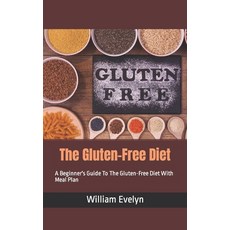 (영문도서) The Gluten-Free Diet: A Beginner's Guide To The Gluten-Free Diet With Meal Plan Paperback, Independently Published, English, 9798847698368