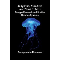 (영문도서)Jelly-Fish Star-Fish And Sea-Urchins: Being A Research On Primitive Nervous Sy... Paperback, Alpha Edition, English, 9789371777940