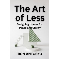 (영문도서)The Art of Less: Designing Homes for Peace and Clarity Paperback, Independently Published, English, 9798244927054