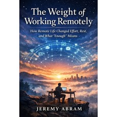 (영문도서)The Weight of Working Remotely: How Remote Life Changed Effort Rest and What "... Paperback, Independently Published, English, 9798279131921