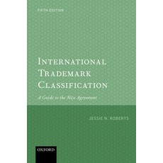 (영문도서) International Trademark Classification 5e: A Guide to the Nice Agreement Hardcover, Oxford University Press, USA, English, 9780198790303