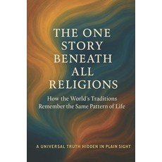 (外文書)The One Story Beneath All Religions: How the World's Traditions Remember the Same... Paperback, Independently Published, English