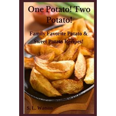 (영문도서) One Potato! Two Potato!: Family Favorite Potato & Sweet Potato Recipes! Paperback, Independently Published, English, 9781688782648